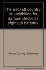 The Beckett country An exhibition for Samuel Beckett's eightieth birthday