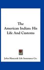The American Indian His Life And Customs
