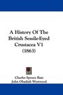 A History Of The British SessileEyed Crustacea V1