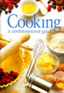 Cooking A Commonsense Guide
