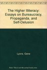 The Higher Illiteracy Essays on Bureaucracy Propaganda and SelfDelusion