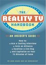 The Reality TV Handbook An Insider's Guide How To Ace a Casting Interview Form an Alliance Swallow a Live Bug and Capitialize on Your 15 Minutes of Fame