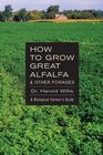 How to Grow Great Alfalfa  Other Forages