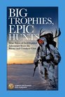 Big Trophies Epic Hunts True Tales of SelfGuided Adventure from the Boone and Crockett Club