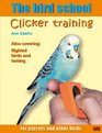 The bird school Clicker training for parrots and other birds