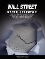 Wall Street Stock Selector A Review of the Stock Market with Rules and Methods for Selecting Stocks