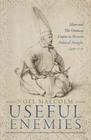 Useful Enemies Islam and The Ottoman Empire in Western Political Thought 14501750