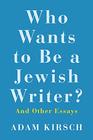 Who Wants to Be a Jewish Writer And Other Essays