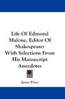 Life Of Edmond Malone Editor Of Shakespeare With Selections From His Manuscript Anecdotes