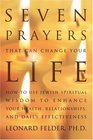 Seven Prayers That Can Change Your Life: How to Use Jewish Spiritual Wisdom to Enhance Your Health, Relationships, and Daily Effectiveness