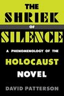 The Shriek of Silence A Phenomenology of the Holocaust Novel