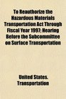 To Reauthorize the Hazardous Materials Transportation Act Through Fiscal Year 1997 Hearing Before the Subcommittee on Surface Transportation