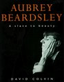 Aubrey Beardsley A Slave to Beauty