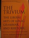 The Trivium The Liberal Arts of Logic Grammar and Rhetoric Understanding the Nature and Function of Language