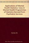 Applications of Mental Health Statistics Uses in Mental Health Programmes of Statistics Derived from Psychiatric Services