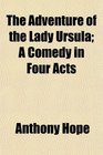 The Adventure of the Lady Ursula A Comedy in Four Acts