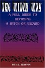 THE WITCH WAY  A Full Guide to Becoming A Witch or Wizard