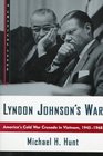 Lyndon Johnson's War America's Cold War Crusade in Vietnam 19451965  A Critical Issue