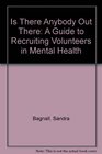 Is There Anybody Out There A Guide to Recruiting Volunteers in Mental Health