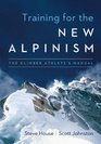 Training for the New Alpinism The Climber Athlete's Manual