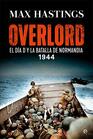Overlord El Da D y la batalla de Normanda 1944