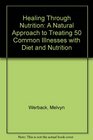 Healing Through Nutrition A Natural Approach to Treating 50 Common Illnesses With Diet and Nutrients