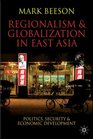 Regionalism and Globalization in East Asia Politics Security and Economic Development