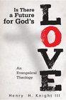 Is There a Future for God's Love An Evangelical Theology