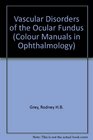 Vascular Disorders of the Ocular Fundus A Colour Manual of Diagnosis