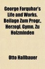 George Farquhar's Life and Works Beilage Zum Progr Herzogl Gymn Zu Holzminden
