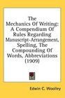 The Mechanics Of Writing A Compendium Of Rules Regarding ManuscriptArrangement Spelling The Compounding Of Words Abbreviations