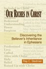 Our Riches in Christ Discovering the Believer's Inheritance in Ephesians
