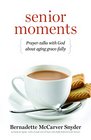 Senior Moments PrayerTalks with God about Aging Gracefully