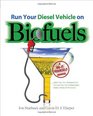 Run Your Diesel Vehicle on Biofuels A DoItYourself Manual