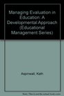 Managing Evaluation in Education A Developmental Approach
