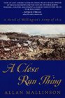 A Close Run Thing : A Novel of Wellington\'s Army of 1815 (Matthew Hervey, Bk 1)