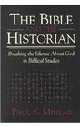 The Bible and the Historian Breaking the Silence About God in Biblical Studies