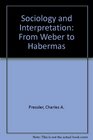 Sociology and Interpretation From Weber to Habermas