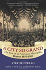 A City So Grand The Rise of an American Metropolis Boston 18501900