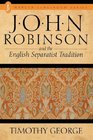 John Robinson and the English Separatist Tradition