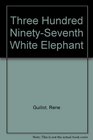 Three Hundred NinetySeventh White Elephant