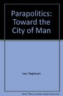 PARAPOLITICS  TOWARD THE CITY OF MAN