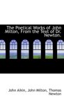 The Poetical Works of John Milton From the Text of Dr Newton