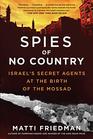 Spies of No Country Israel's Secret Agents at the Birth of the Mossad