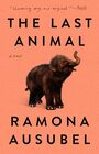 The Last Animal A Novel