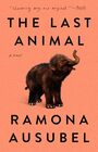 The Last Animal: A Novel