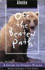 Alaska Off the Beaten Path 3rd A Guide to Unique Places