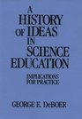 A History of Ideas in Science Education: Implications for Practice