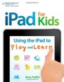 iPad for Kids Using the iPad to Play and Learn