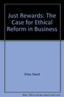 Just Rewards The Case for Ethical Reform in Business